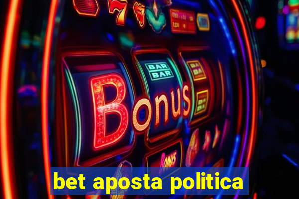 bet aposta politica