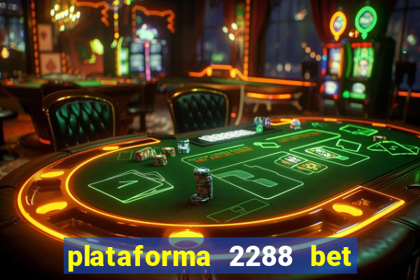 plataforma 2288 bet é confiável