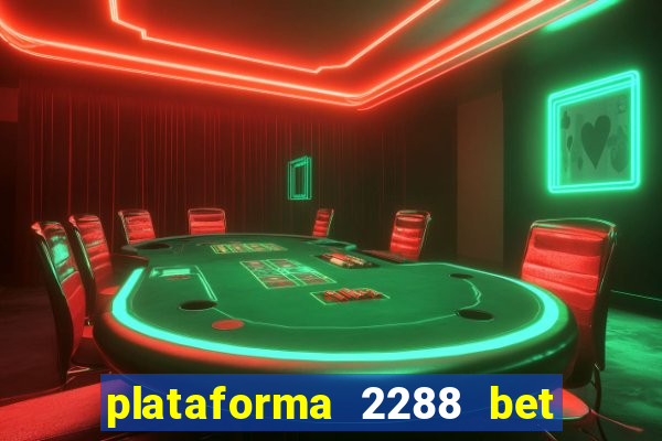 plataforma 2288 bet é confiável