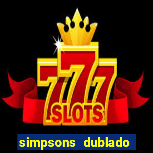 simpsons dublado assistir online