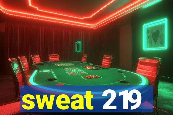 sweat 219