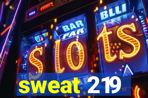 sweat 219