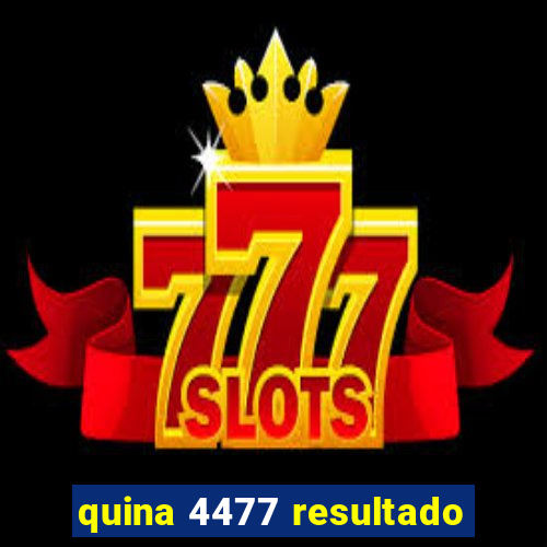 quina 4477 resultado