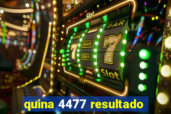 quina 4477 resultado