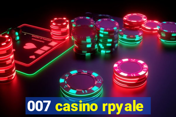 007 casino rpyale