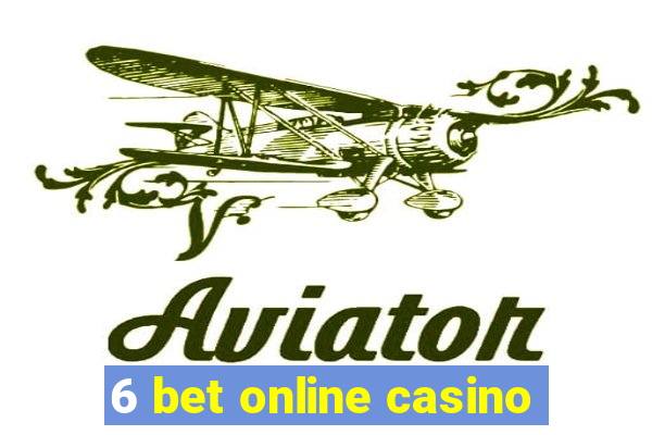 6 bet online casino