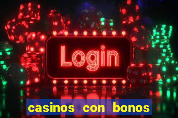 casinos con bonos de bienvenida