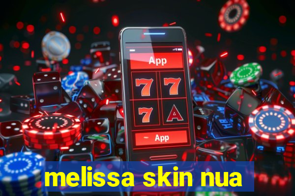 melissa skin nua