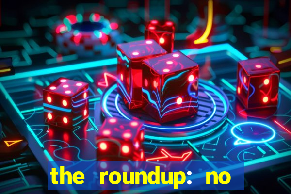 the roundup: no way out dublado