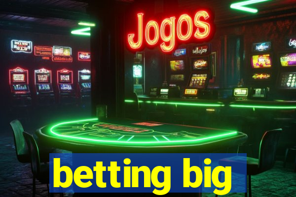 betting big