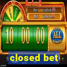 closed bet