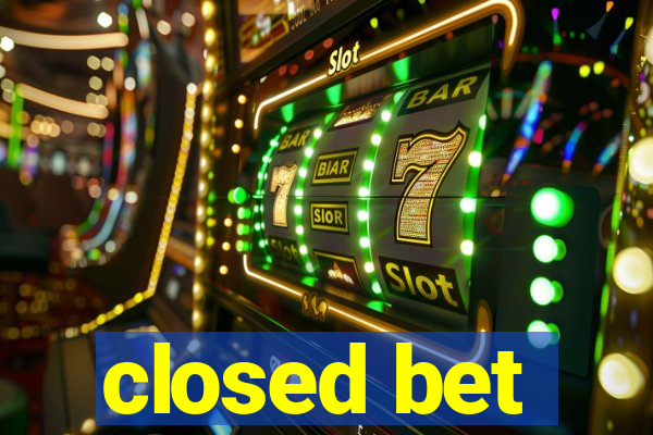 closed bet