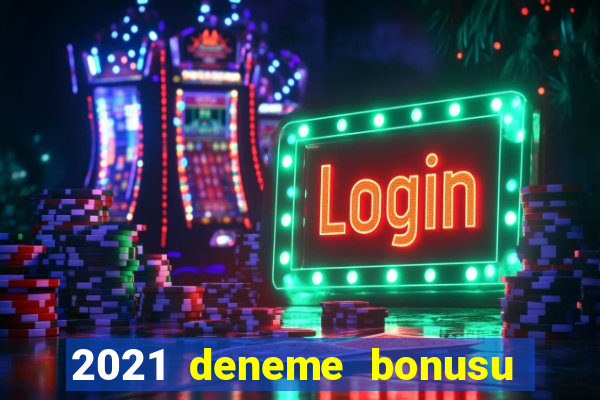 2021 deneme bonusu veren casino siteleri