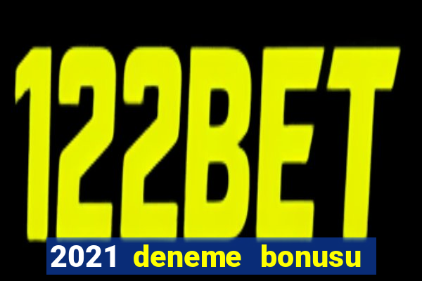 2021 deneme bonusu veren casino siteleri