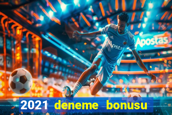 2021 deneme bonusu veren casino siteleri