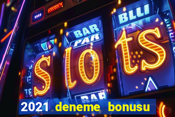 2021 deneme bonusu veren casino siteleri