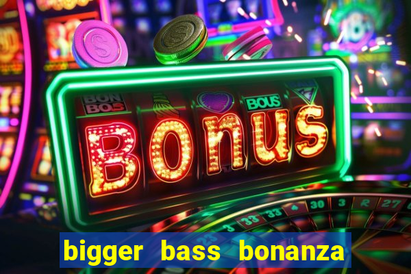 bigger bass bonanza slot demo