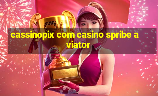 cassinopix com casino spribe aviator