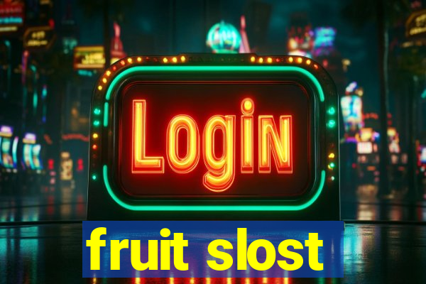 fruit slost