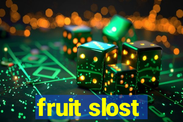 fruit slost