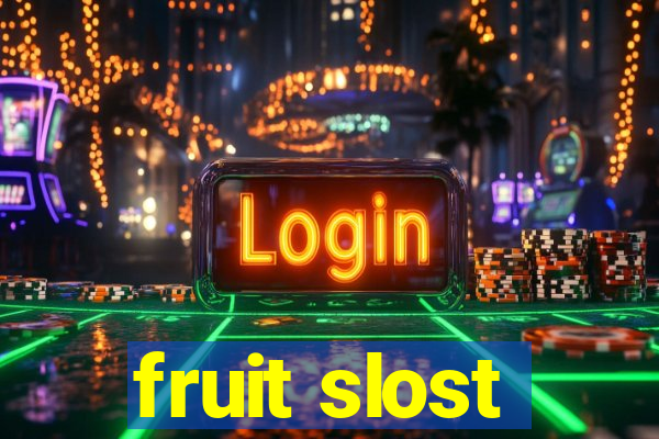 fruit slost