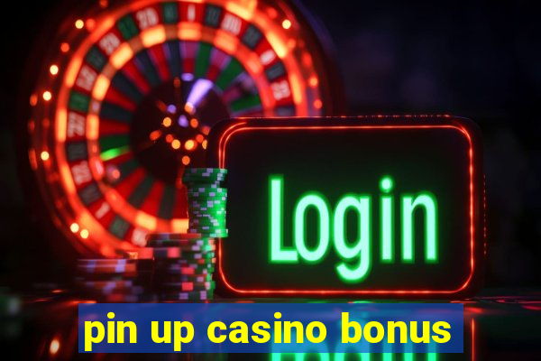 pin up casino bonus