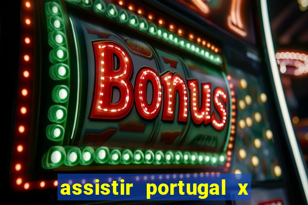 assistir portugal x franca ao vivo