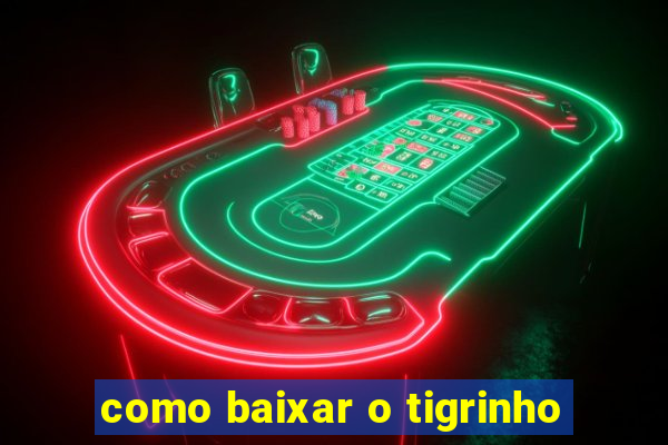 como baixar o tigrinho