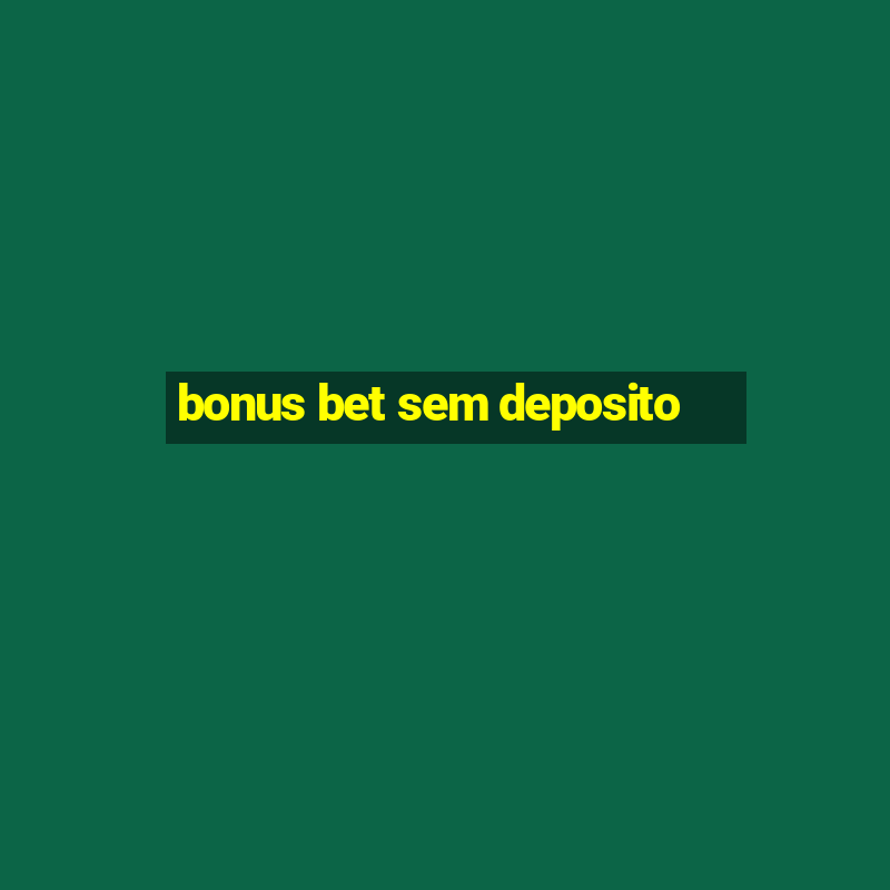 bonus bet sem deposito