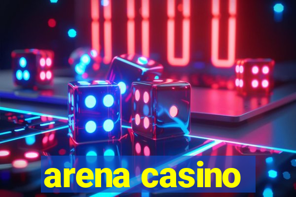 arena casino