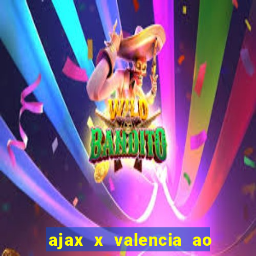 ajax x valencia ao vivo futemax