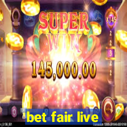 bet fair live