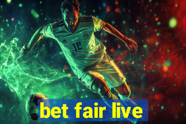 bet fair live