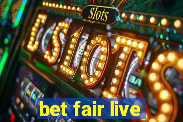 bet fair live