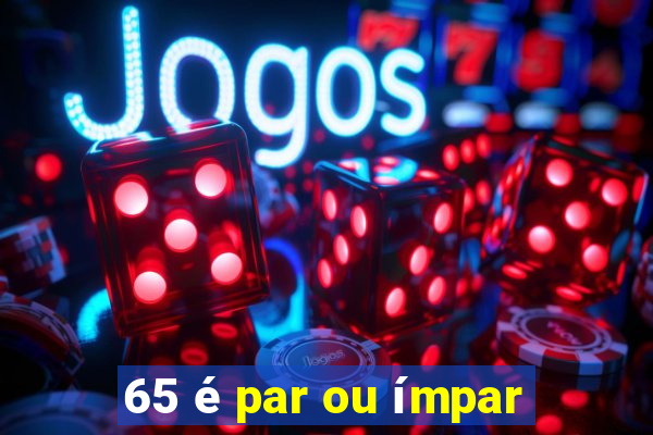 65 é par ou ímpar