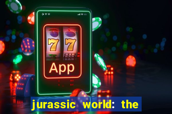 jurassic world: the game apk dinheiro infinito