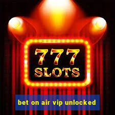 bet on air vip unlocked