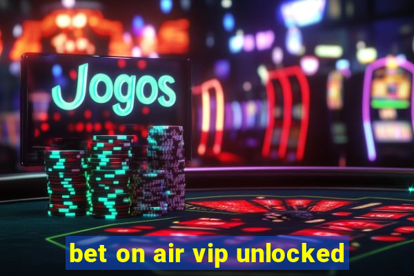 bet on air vip unlocked