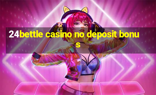 24bettle casino no deposit bonus