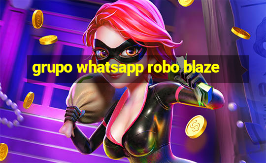 grupo whatsapp robo blaze