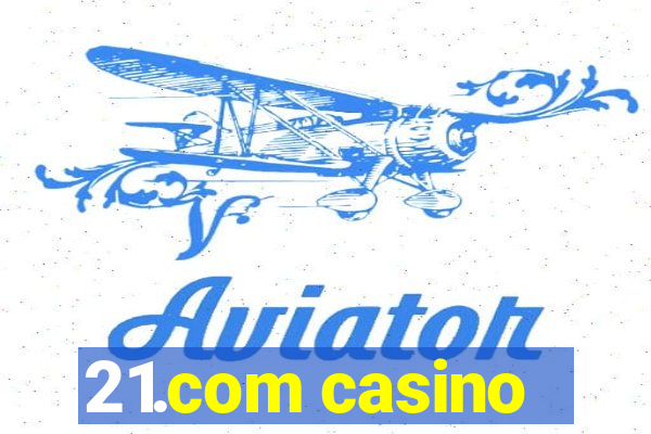 21.com casino