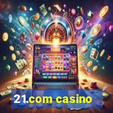 21.com casino