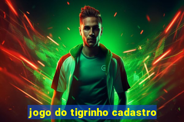 jogo do tigrinho cadastro