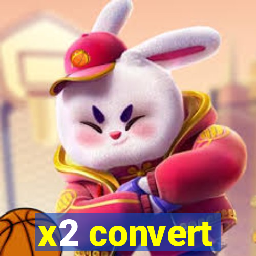 x2 convert