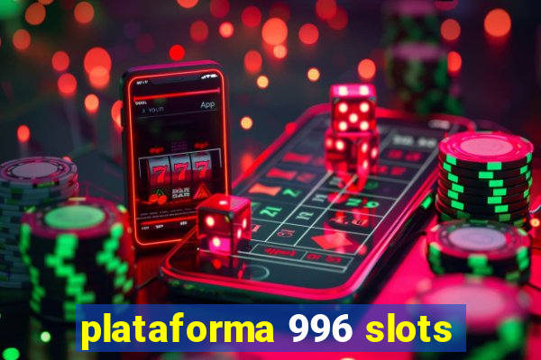 plataforma 996 slots