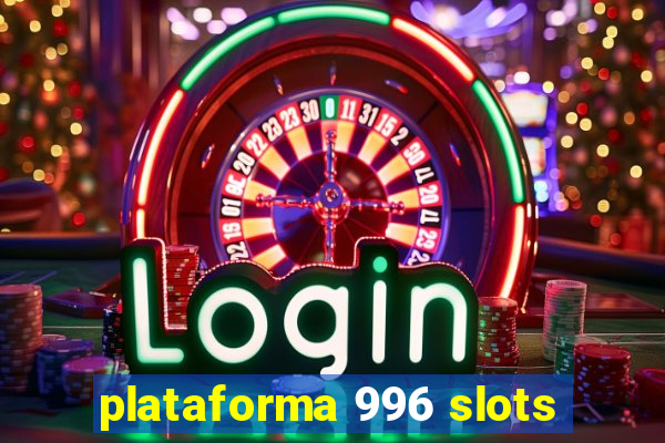 plataforma 996 slots