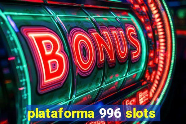 plataforma 996 slots