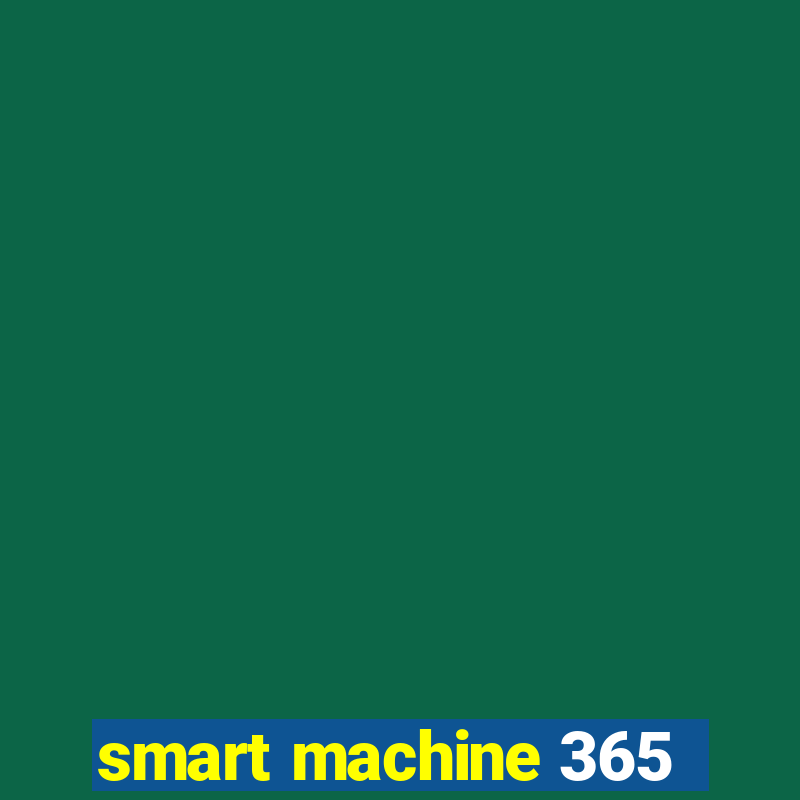 smart machine 365