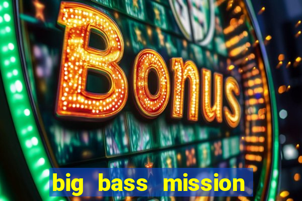 big bass mission fishin slot demo