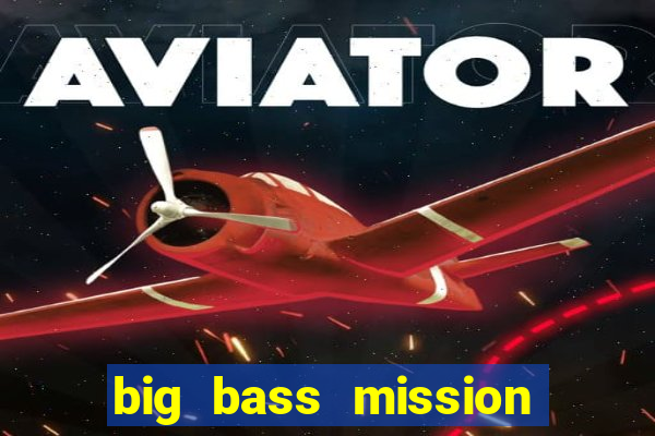 big bass mission fishin slot demo